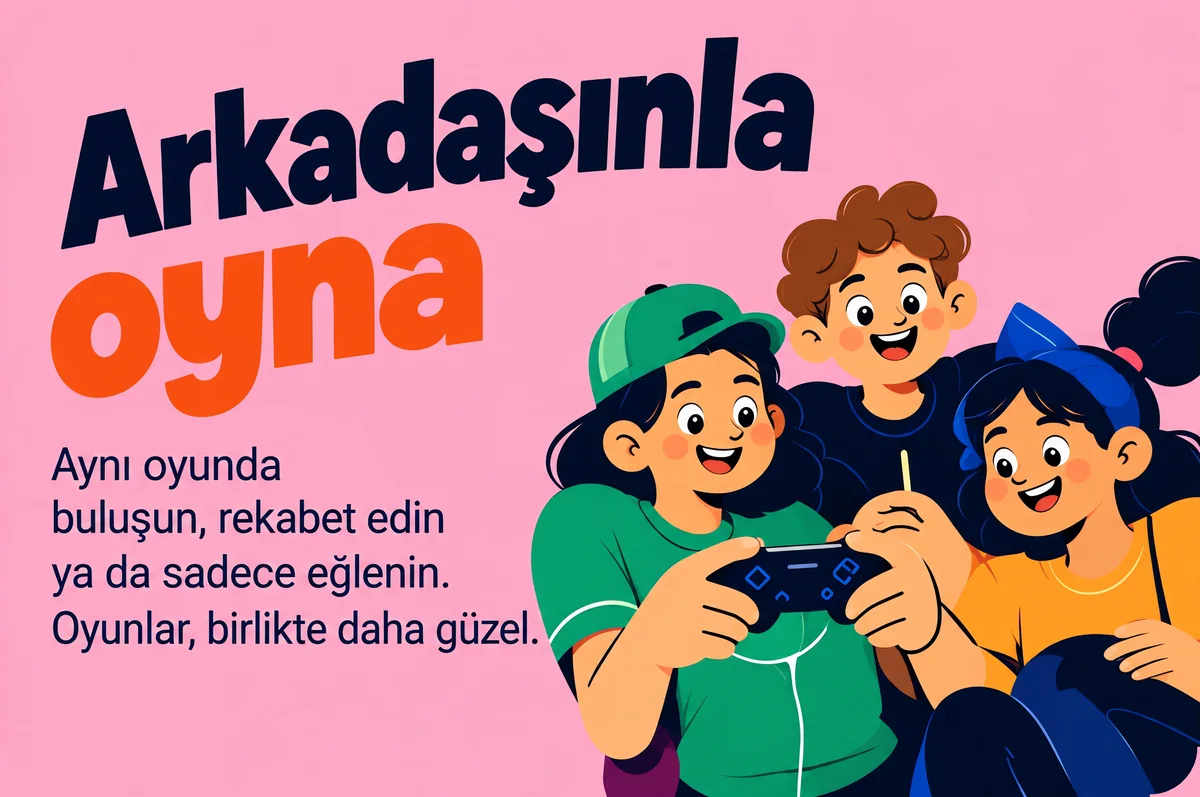 Arkadaşınla oyna — Aynı oyunda buluşun, rekabet edin ya da sadece eğlenin.